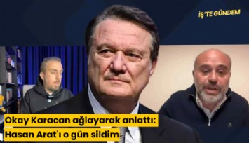 Okay Karacan ağlayarak anlattı: Hasan Arat'ı o gün sildim