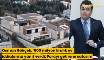 Osman Gökçek, '600 milyon liralık ev' iddialarına yanıt verdi: Parayı getirene satarım