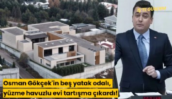 Osman Gökçek'in beş yatak odalı, yüzme havuzlu evi tartışma çıkardı!