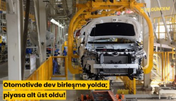 Otomotivde dev birleşme yolda; piyasa alt üst oldu!