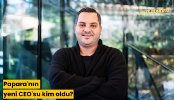 Papara'nın yeni CEO'su kim oldu?