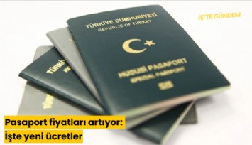 Pasaport fiyatları artıyor: İşte yeni ücretler