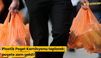 Plastik Poşet Komisyonu toplandı; poşete zam geldi!