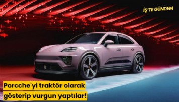 Porsche'yi traktör olarak gösterip vurgun yaptılar!