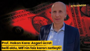 Prof. Hakan Kara: Asgari ücret belli oldu, MB'nin faiz kararı netleşti!