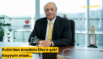 Putin'den Anadolu Efes'e şok! Kayyum atadı...