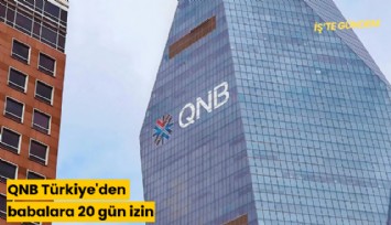 QNB Türkiye'den babalara 20 gün izin