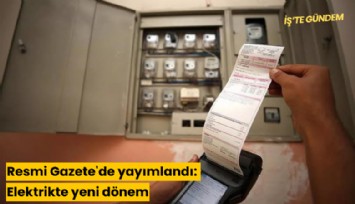Resmi Gazete'de yayımlandı: Elektrikte yeni dönem
