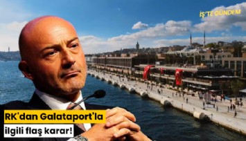 RK'dan Galataport'la ilgili flaş karar!