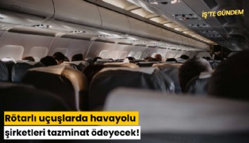Rötarlı uçuşlarda havayolu şirketleri tazminat ödeyecek!