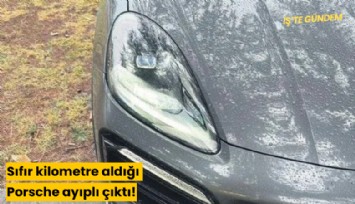 Sıfır kilometre aldığı Porsche ayıplı çıktı!