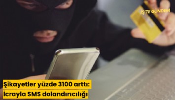 Şikayetler yüzde 3100 arttı: İcrayla SMS dolandırıcılığı