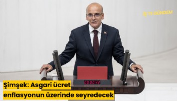 Şimşek: Asgari ücret enflasyonun üzerinde seyredecek