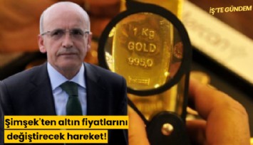 Şimşek'ten altın fiyatlarını değiştirecek hareket!
