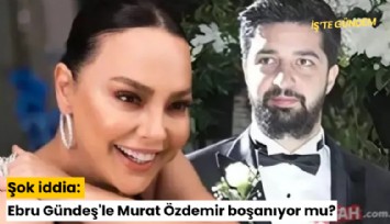 Şok iddia: Ebru Gündeş'le Murat Özdemir boşanıyor mu?