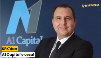 SPK'dan A1 Capital'e ceza!