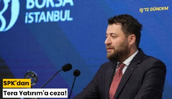 SPK'dan Tera Yatırım'a ceza!