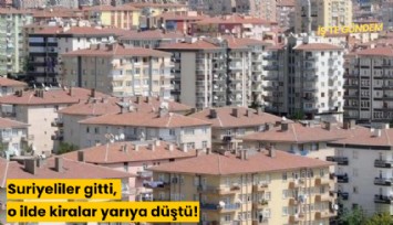Suriyeliler gitti, o ilde kiralar yarıya düştü!