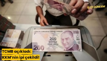 TCMB açıkladı: KKM'nin ipi çekildi!