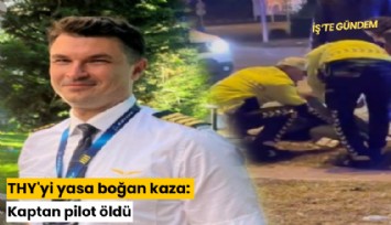 THY'yi yasa boğan kaza: Kaptan pilot öldü