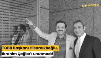 TOBB Başkanı Hisarcıklıoğlu, İbrahim Çağlar'ı unutmadı!