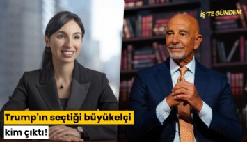 Trump'ın seçtiği büyükelçi kim çıktı!