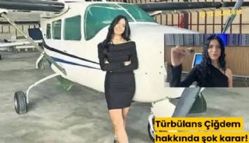 Türbülans Çiğdem hakkında şok karar!