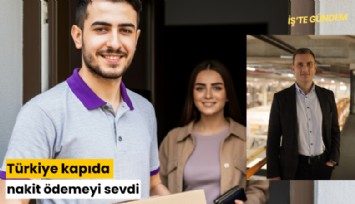 Türkiye kapıda nakit ödemeyi sevdi