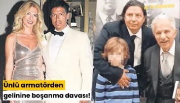 Ünlü armatörden gelinine boşanma davası!