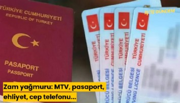 Zam yağmuru: MTV, pasaport, ehliyet, cep telefonu...