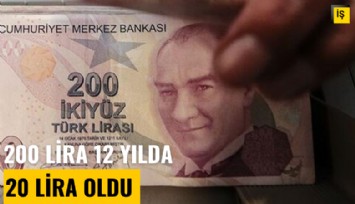 200 lira 12 yılda 20 lira oldu