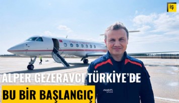 Alper Gezeravcı Türkiye'de: Bu bir başlangıç