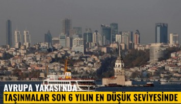 Avrupa Yakası'nda taşınmalar son 6 yılın en düşük seviyesinde