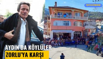 Aydın'da köylüler Zorlu'ya karşı: Zorlu buradan gidecek