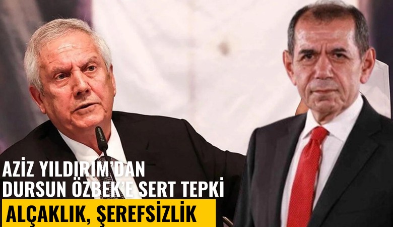 Aziz Yıldırım'dan Dursuz Özbek'e sert tepki: Alçaklık, şerefsizlik...