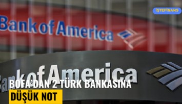 BofA'dan 2 Türk bankasına düşük not