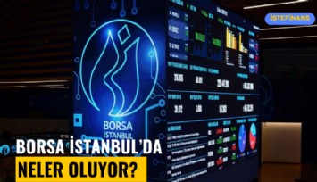 Borsa İstanbul'da neler oluyor?
