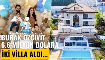 Burak Özçivit, Fahriye Evcen çifti kirada otururken 6.6 milyon dolara iki villa aldı