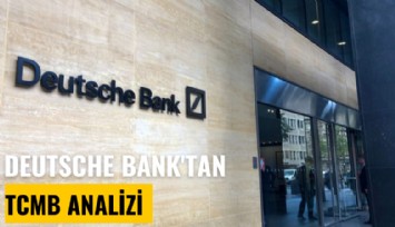 Deutsche Bank'tan TCMB analizi: Faiz indirimi beklenmiyor