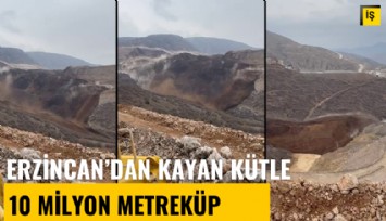 Erzincan İliç'te kayan kütlenin hacmi 10 milyon metreküp