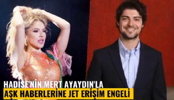 Hadise'nin Mert Ayaydın'la aşk haberlerine jet erişim engeli