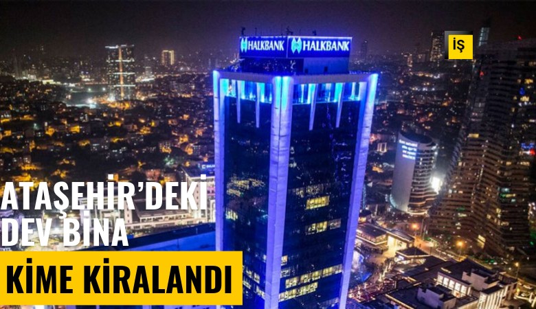 İstanbul Ataşehir'deki dev bina kime kiralandı?