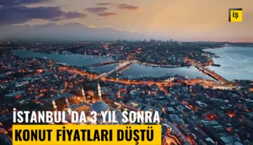 İstanbul'da 3 yıl sonra konut fiyatları düştü