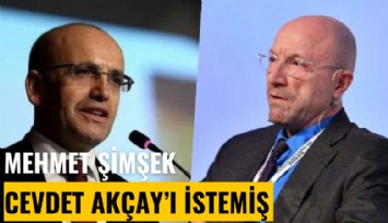 Mehmet Şimşek, Gaye Erkan'ın ardından Cevdet Akçay'ı istemiş