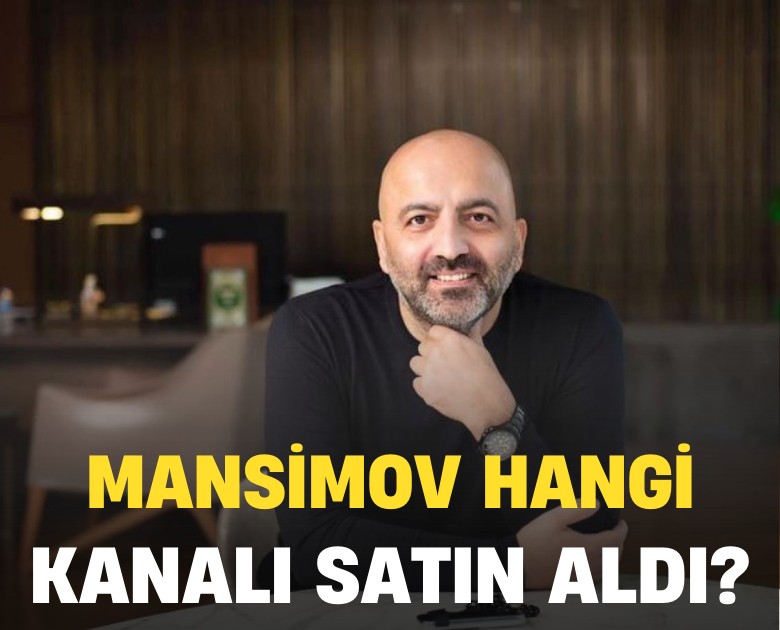 Mubariz Mansimov Gurbanoğlu, hangi kanalı satın aldı?