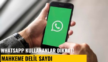 WhatsApp kullananlar dikkat! Mahkeme delil saydı