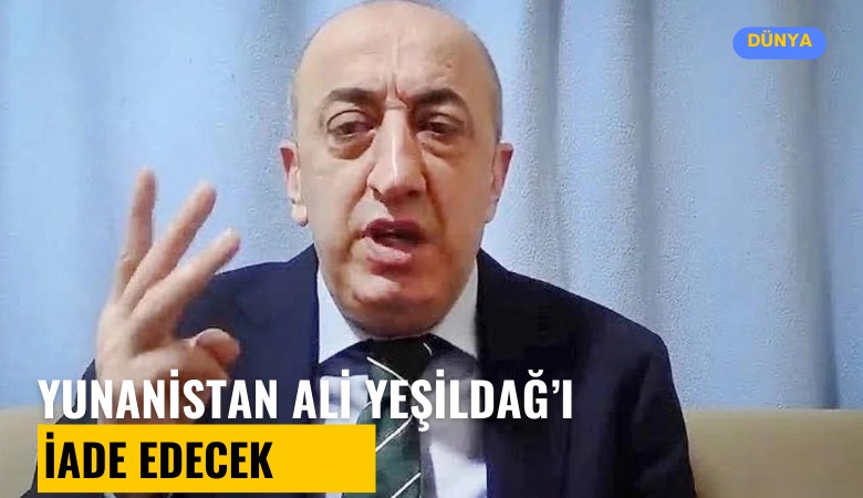 Yunanistan, Ali Yeşildağ'ı Türkiye'ye iade edecek