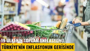 19 ülkenin toplam enflasyonu Türkiye'nin enflasyonun gerisinde
