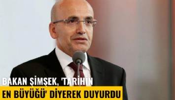 Bakan Şimşek, 'Tarihin en büyüğü' diyerek duyurdu