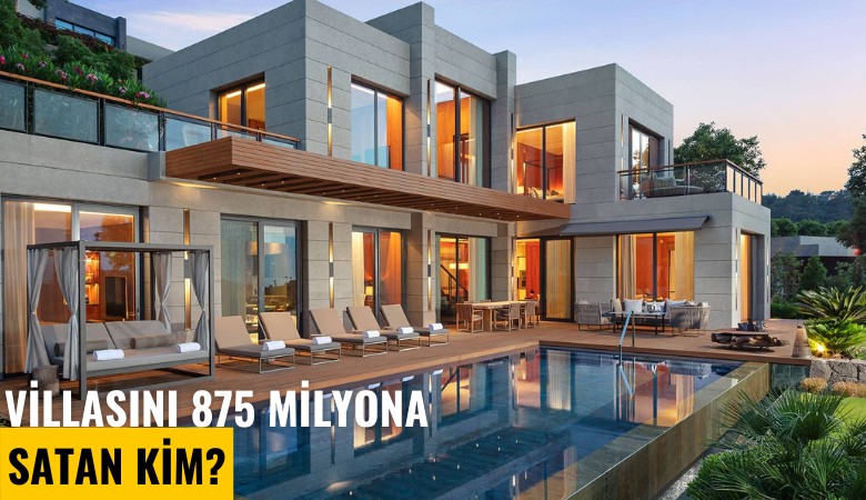 Bodrum'daki villasını 875 milyona satan kim?